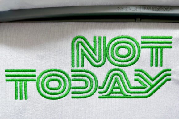 Reviewing the NOT TODAY Embroidery Design